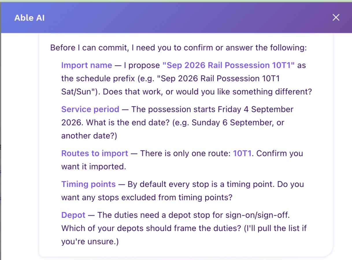 Able AI pausing before it creates anything, listing five things it needs the operator to confirm or answer: the import name it proposes, the service period end date, which routes to import, whether any stops should be excluded from timing points, and which depot should frame the duties
